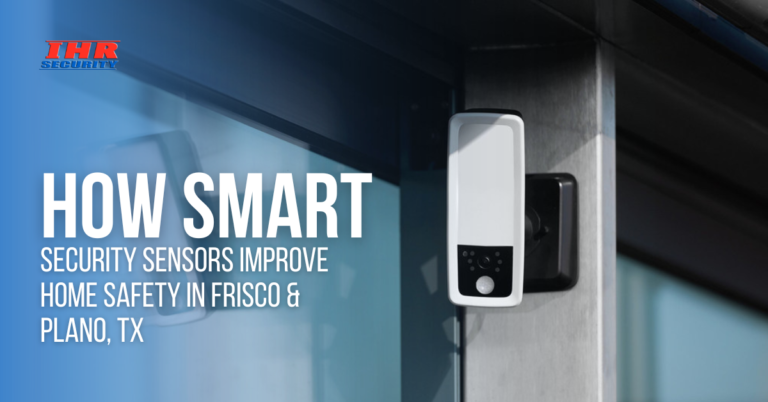 How Smart Security Sensors Improve Home Safety in Frisco & Plano, TX