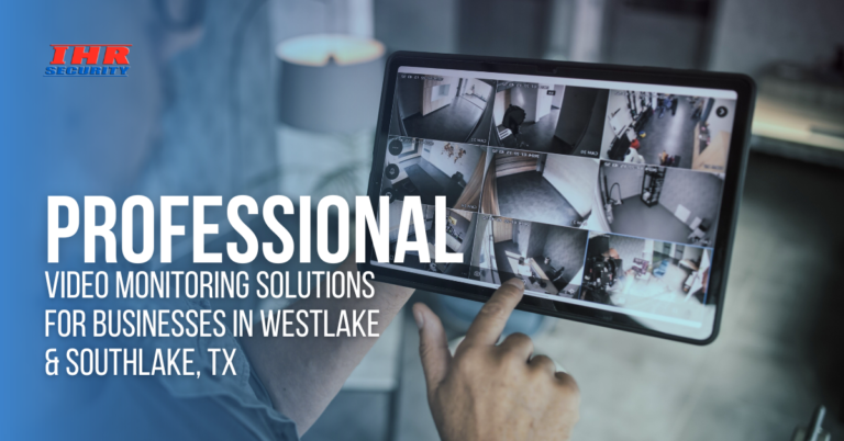 Professional Video Monitoring Solutions for Businesses in Westlake & Southlake, TX