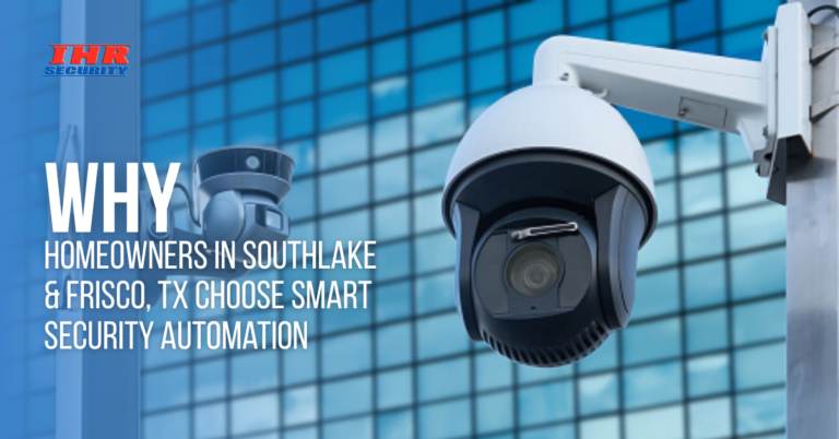 Why Homeowners in Southlake & Frisco, TX Choose Smart Security Automation