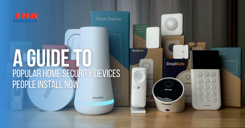 A Guide to Popular Home Security Devices People Install Now