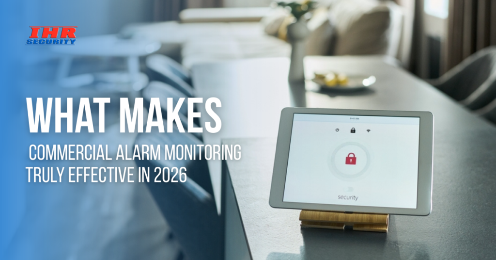 What Makes Commercial Alarm Monitoring Truly Effective in 2026