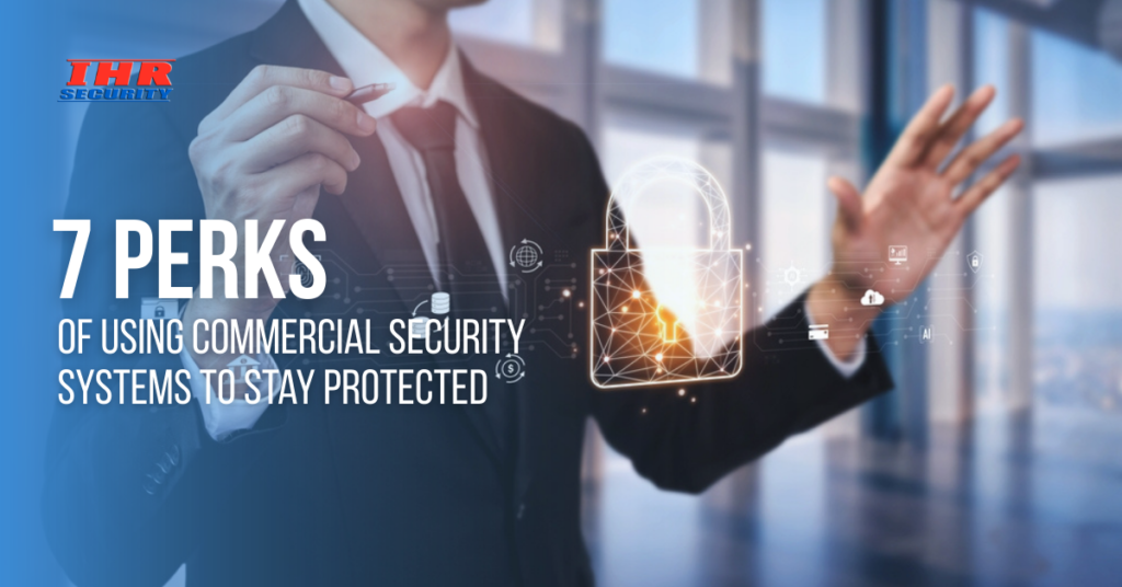 7 Perks of Using Commercial Security Systems to Stay Protected